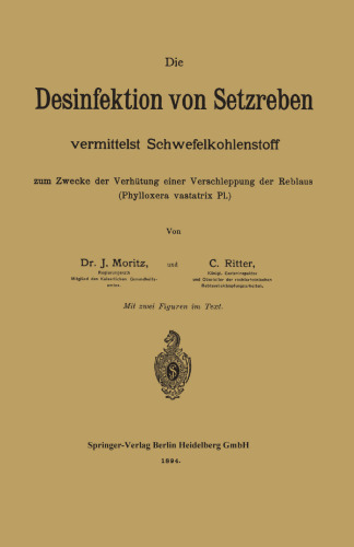 Die Desinfektion von Setzreben vermittelst Schwefelkohlenstoff zum Zwecke der Verhütung einer Verschleppung der Reblaus (Phylloxera vastatrix Pl.)