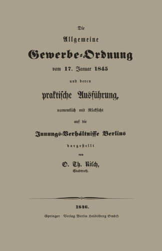 Die Allgemeine Gewerbe-Ordnung vom 17. Januar 1845 und deren praktische Ausführung, namentlich mit Rücksicht auf die Innungs-Verhältnisse Berlins