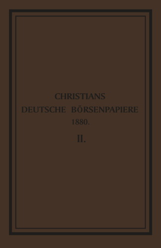 Deutsche Börsenpapiere: Darstellung der Personal- und Finanz-Verhältnisse der deutschen und ausländischen Bank-, Versicherungs-, Industrie- und Eisenbahn — Gesellschaften auf Actien