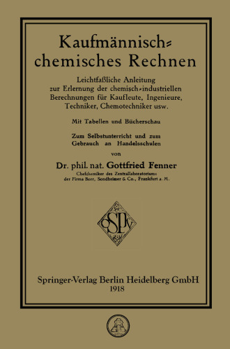 Kaufmännisch-chemisches Rechnen: Leichtfaßliche Anleitung zur Erlernung der chemisch-industriellen Berechnungen für Kaufleute, Ingenieure, Techniker, Chemotechniker usw.