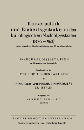 Kaiserpolitik und Einheitsgedanke in den karolingischen Nachfolgestaaten (876–962) unter besonderer Berücksichtigung des Urkundenmaterials