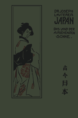 Japan: Das Land der aufgebenden Sonne einst und jetzt Nach seinen Reisen und Studien