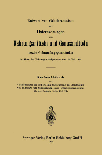 Entwurf von Gebührensätzen für Untersuchungen von Nahrungsmitteln und Genussmitteln sowie Gebrauchsgegenständen im Sinne des Nahrungsmittelgesetzes vom 14. Mai 1879: Sonder-Abdruck aus Vereinbarungen zur einheitlichen Untersuchung und Beurtheilung von Nahrungs- und Genussmitteln sowie Gebrauchsgegenständen für das Deutsche Reich Heft III