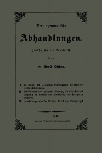 Die Ursache des sogenannten Getreideregens als beachtenswerthe Kulturpflanze, Mittheilungen über gelungene Versuche, die Kartoffeln mit Ersparniss an Aussaat und Vermehrung des Ertrages zu ziehen und Untersuchungen über den Werth der Quecken als Brodsurrogat: Drei agronomische Abhandlungen