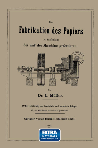 Die Fabrikation des Papiers in Sonderheit des auf der Maschine gefertigten nebst gründlicher Auseinandersetzung der in ihr vorkommenden chemischen Processe und Anweisung zur Prüfung der angewandten Materialien