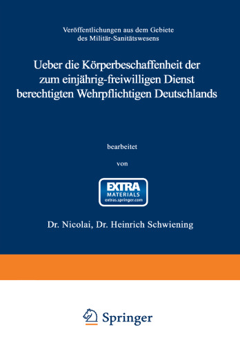 Ueber die Körperbeschaffenheit der zum einjährig-freiwilligen Dienst berechtigten Wehrpflichtigen Deutschlands: Auf Grund amtlichen Materials unter Mitwirkung Dr. Nicolai, Oberstabsarzt und Regimentsarzt des Königin Augusta Garde-Grenadier-Regiments Nr. 4