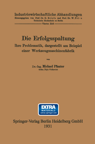 Die Erfolgsspaltung Ihre Problematik, dargestellt am Beispiel einer Werkzeugmaschinenfabrik: Dissertation zur Erlangung der Würde eines Doktor-Ingenieurs der Technischen Hochschule zu Berlin vorgelegt am 24. November 1930