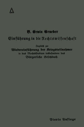Einführung in die Rechtswissenschaft: Eine juristische Enzyklopädie und Methodologie Zugleich zur Wiedereinführung der Kriegsteilnehmer in das Rechtsstudium insbesondere das Bürgerliche Gesetzbuch