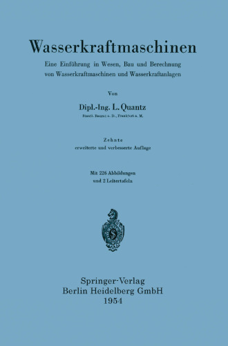 Wasserkraftmaschinen: Eine Einführung in Wesen, Bau und Berechnung von Wasserkraftmaschinen und Wasserkraftanlagen