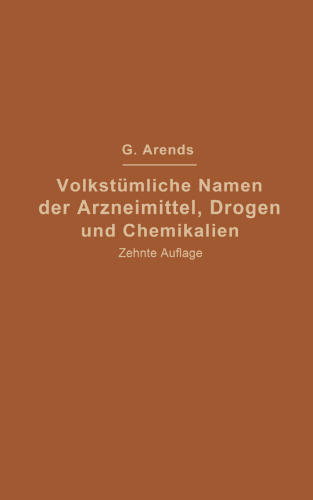 Volkstümliche Namen der Arzneimittel, Drogen und Chemikalien: Eine Sammlung der im Volksmunde gebräuchlichen Benennungen und Handelsbezeichnungen