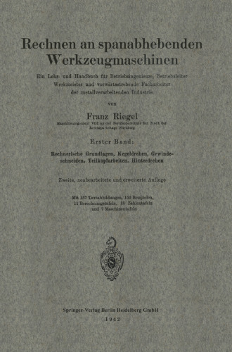Rechnen an spanabhebenden Werkzeugmaschinen: Ein Lehr- und Handbuch für Betriebsingenieure, Betriebsleiter Werkmeister und vorwärtsstrebende Facharbeiter der metallverarbeitenden Industrie