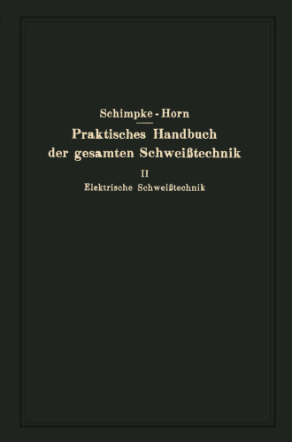Praktisches Handbuch der gesamten Schweißtechnik: Zweiter Band Elektrische Schweißtechnik
