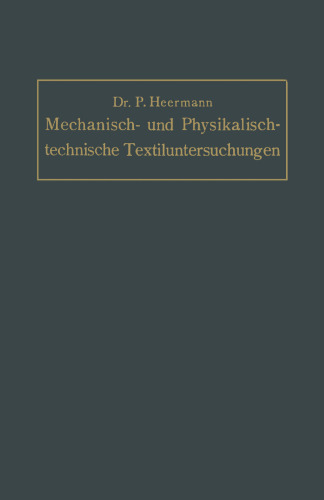 Mechanisch- und Physikalisch-technische Textil-Untersuchungen: Mit besonderer Berücksichtigung amtlicher Prüfverfahren und Lieferungsbedingungen, sowie des Deutschen Zolltarifs
