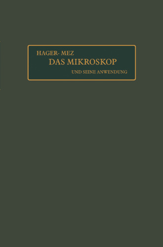 Das Mikroskop und seine Anwendung: Handbuch der praktischen Mikroskopie und Anleitung zu mikroskopischen Untersuchungen