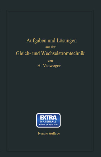 Aufgaben und Lösungen aus der Gleich- und Wechselstromtechnik: Ein Übungsbuch für den Unterricht an technischen Hoch- und Fachschulen sowie zum Selbststudium