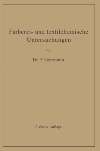Färberei- und textilchemische Untersuchungen: Anleitung zur chemischen und koloristischen Untersuchung und Bewertung der Rohstoffe, Hilfsmittel und Erzeugnisse der Textilveredlungsindustrie