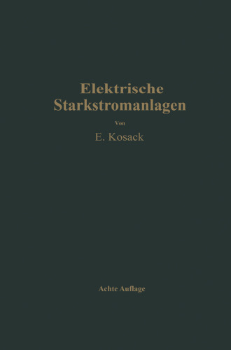 Elektrische Starkstromanlagen: Maschinen, Apparate, Schaltungen, Betrieb Kurzgefaßtes Hilfsbuch für Ingenieure und Techniker sowie zum Gebrauch an technischen Lehranstalten