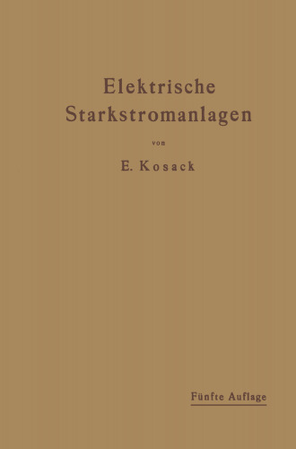 Elektrische Starkstromanlagen: Maschinen, Apparate, Schaltungen, Betrieb. Kurzgefaßtes Hilfsbuch für Ingenieure und Techniker sowie zum Gebrauch an technischen Lehranstalten