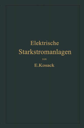Elektrische Starkstromanlagen: Maschinen, Apparate, Schaltungen, Betrieb. Kurzgefaßtes Hilfsbuch für Ingenieure und Techniker sowie zum Gebrauch an technischen Lehranstalten
