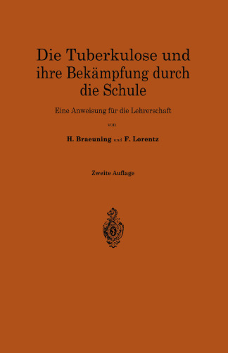 Die Tuberkulose und ihre Bekämpfung durch die Schule: Eine Anweisung für die Lehrerschaft