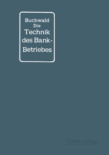 Die Technik des Bankbetriebes: Ein Hand- und Lehrbuch des praktischen Bank- und Börsenwesens