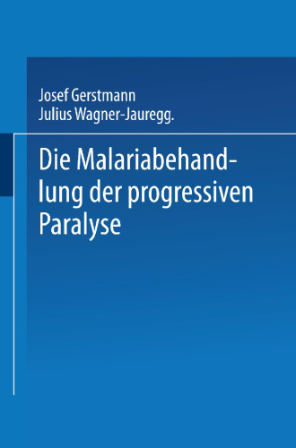 Die Malariabehandlung der Progressiven Paralyse: Unspezifische Therapie der Metalues des Zentralnervensystems mittels Künstlicher Erzeugung einer Akuten Infektionskrankheit