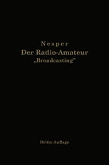 Der Radio-Amateur „Broadcasting“: Ein Lehr- und Hilfsbuch für die Radio-Amateure aller Länder