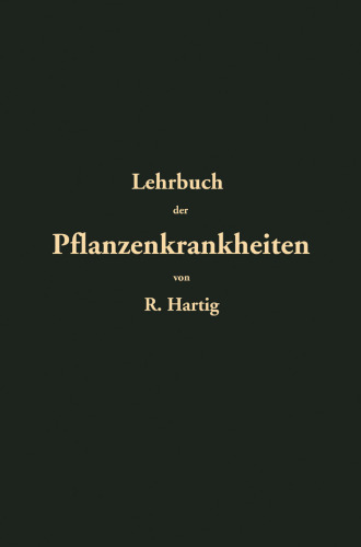 Lehrbuch der Pflanzenkrankheiten: Für Botaniker, Forstleute, Landwirthe und Gärtner