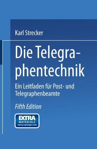 Die Telegraphentechnik: Ein Leitfaden für Post- und Telegraphenbeamte