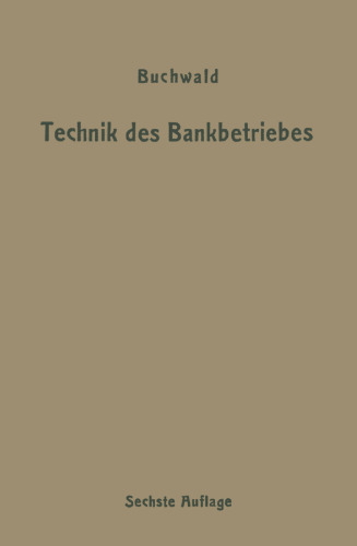 Die Technik des Bankbetriebes: Ein Hand- und Lehrbuch des praktischen Bank- und Börsenwesens