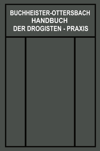 Handbuch der Drogisten-Praxis: Ein Lehr- und Nachschlagebuch für Drogisten, Farbwarenhändler usw.