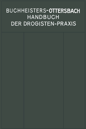 Handbuch der Drogisten-Praxis: Ein Lehr- und Nachschlagebuch für Drogisten, Farbwarenhändler usw.