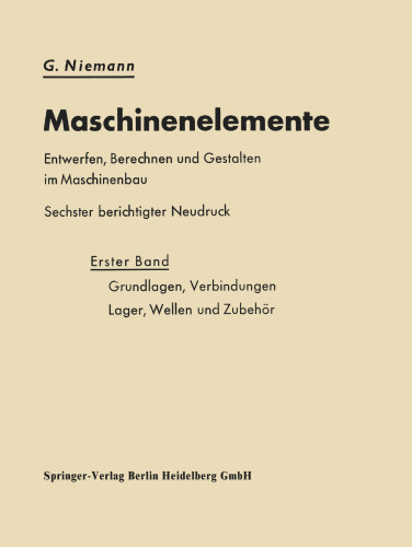 Maschinenelemente Entwerfen, Berechnen und Gestalten im Maschinenbau: Grundlagen, Verbindungen, Lager Wellen und Zubehör