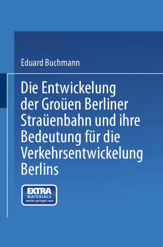 Die Entwickelung der Großen Berliner Straßenbahn und ihre Bedeutung für die Verkehrsentwickelung Berlins