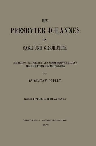 Der Presbyter Johannes in Sage und Geschichte: Ein Beitrag zur Voelker- und Kirchenhistorie und zur Heldendichtung des Mittelalters