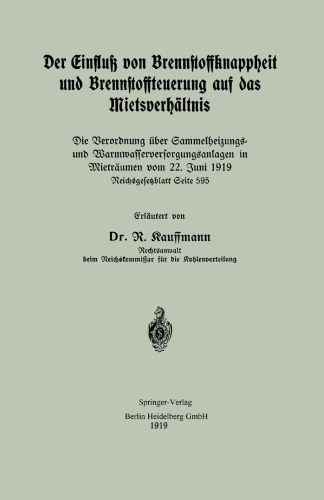 Der Einfluß von Brennstoffknappheit und Brennstoffteuerung auf das Mietsverhältnis: Die Verordnung über Sammelheizungs- und Warmwasserversorgungsanlagen in Mieträumen vom 22. Juni 1919. Reichsgesetzblatt Seite 595