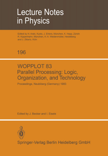 WOPPLOT 83 Parallel processing: Logic, Organization, and Technology: Proceedings of a Workshop Held at the Federal Armed Forces University Munich (HSBw M) Neubiberg, Bavaria, Germany, June 27–29, 1983