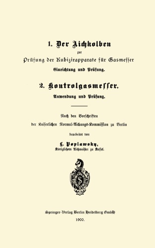 1. Der Aichkolben zur Prüfung der Kubizirapparate für Gasmesser. Einrichtung und Prüfung. 2. Kontrolgasmesser. Anwendung und Prüfung