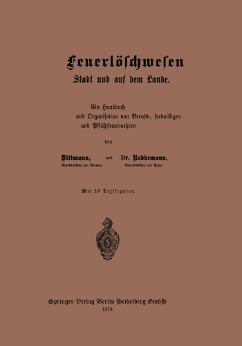 Das Feuerlöschwesen in der Stadt und auf dem Lande: Ein Handbuch der Einrichtung und Organisation von Berufs-, freiwilligen und Pflichtfeuerwehren
