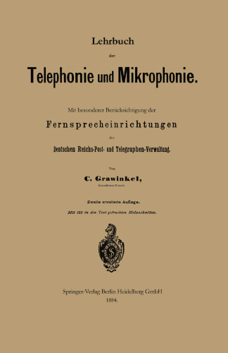 Lehrbuch der Telephonie und Mikrophonie: Mit besonderer Berücksichtigung der Fernsprecheinrichtungen der Deutschen Reichs-Post- und Telegraphen-Verwaltung