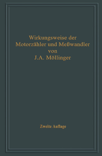 Wirkungsweise der Motorzähler und Meßwandler mit besonderer Berücksichtigung der Blind-, Misch- und Scheinverbrauchsmessung: Für Betriebsleiter von Elektrizitätswerken, Zählertechniker und Studierende