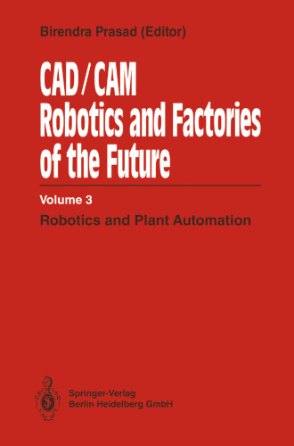 CAD/CAM Robotics and Factories of the Future: Volume III: Robotics and Plant Automation