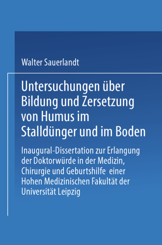 Untersuchungen über Bildung und Zersetzung von Humus im Stalldünger und im Boden: Inaugural-Dissertation zur Erlangung der Doktorwürde Einer Hohen Philosophischen Fakultät der Universität Leipzig