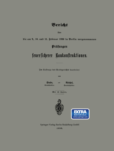 Bericht über die am 9., 10. und 11. Februar 1893 in Berlin vorgenommenen Prüfungen feuersicherer Baukonstruktionen