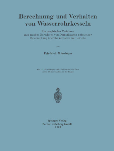 Berechnung und Verhalten von Wasserrohrkesseln: Ein graphisches Verfahren zum raschen Berechnen von Dampfkesseln nebst einer Untersuchung über ihr Verhalten im Betriebe