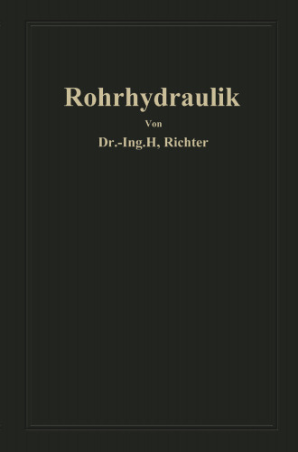 Rohrhydraulik: Allgemeine Grundlagen, Forschung, Praktische Berechnung und Ausführung von Rohrleitungen