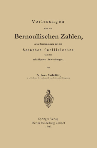 Vorlesungen über die Bernoullischen Zahlen, ihren Zusammenhang mit den Secanten — Coefficienten und ihre wichtigeren Anwendungen