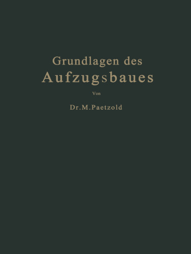 Grundlagen des Aufzugsbaues: Mit Berücksichtigung der Aufzugsverordnung vom Jahre 1926