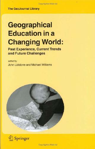 Geographical Education in a Changing World Past Experience Current Trends and Future Challenges