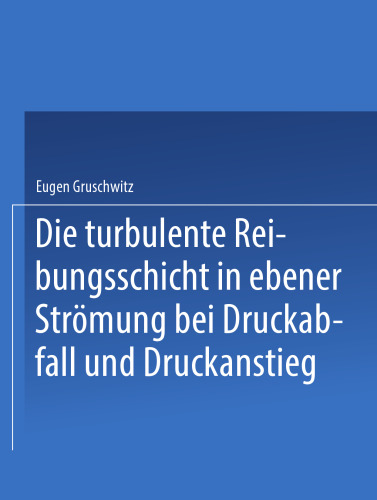Die turbulente Reibungsschicht in ebener Strömung bei Druckabfall und Druckanstieg